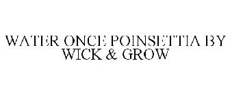 WATER ONCE POINSETTIA BY WICK & GROW