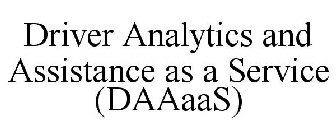 DRIVER ANALYTICS AND ASSISTANCE AS A SERVICE (DAAAAS)