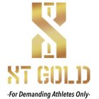 XT XT GOLD FOR DEMANDING ATHLETES ONLY