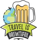 TRAVEL IS BREWTIFUL