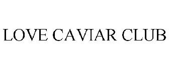 LOVE CAVIAR CLUB