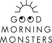 GOOD MORNING MONSTERS