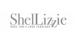 SHELLIZZIE HAVE FUN LOOK FABULOUS