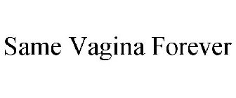 SAME VAGINA FOREVER