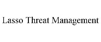 LASSO THREAT MANAGEMENT