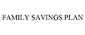 FAMILY SAVINGS PLAN