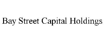 BAY STREET CAPITAL HOLDINGS