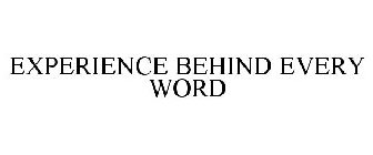 EXPERIENCE BEHIND EVERY WORD