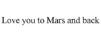 LOVE YOU TO MARS AND BACK