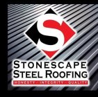 S STONESCAPE STEEL ROOFING HONESTY · INTEGRITY · QUALITY