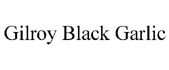 GILROY BLACK GARLIC