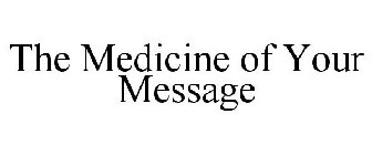 THE MEDICINE OF YOUR MESSAGE