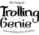 THE ORIGINAL TROLLING GENIE MORE FISHING; LESS WISHING