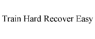 TRAIN HARD RECOVER EASY