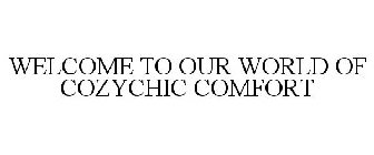 WELCOME TO OUR WORLD OF COZYCHIC COMFORT