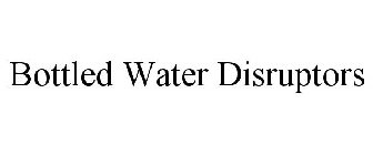BOTTLED WATER DISRUPTORS