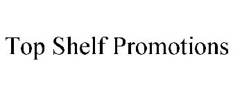 TOP SHELF PROMOTIONS