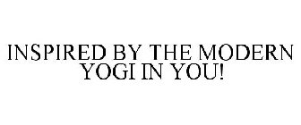 INSPIRED BY THE MODERN YOGI IN YOU!