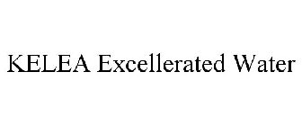 KELEA EXCELLERATED WATER
