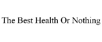 THE BEST HEALTH OR NOTHING