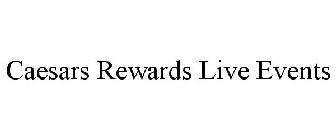 CAESARS REWARDS LIVE EVENTS