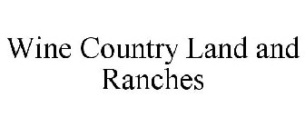 WINE COUNTRY LAND AND RANCHES
