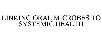 LINKING ORAL MICROBES TO SYSTEMIC HEALTH