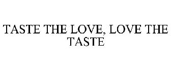 TASTE THE LOVE, LOVE THE TASTE