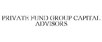 PRIVATE FUND GROUP CAPITAL ADVISORS