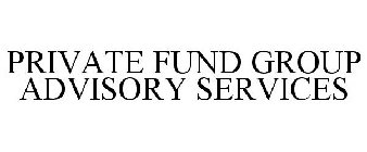PRIVATE FUND GROUP ADVISORY SERVICES