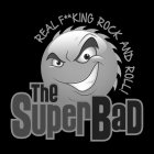 THESUPERBAD REAL F**KING ROCK AND ROLL!