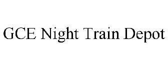 GCE NIGHT TRAIN DEPOT