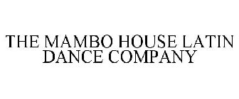 THE MAMBO HOUSE LATIN DANCE COMPANY