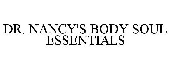 DR. NANCY'S BODY SOUL ESSENTIALS