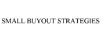 SMALL BUYOUT STRATEGIES