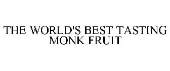 THE WORLD'S BEST TASTING MONK FRUIT
