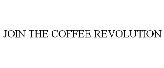 JOIN THE COFFEE REVOLUTION
