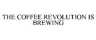 THE COFFEE REVOLUTION IS BREWING