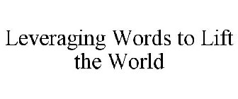 LEVERAGING WORDS TO LIFT THE WORLD
