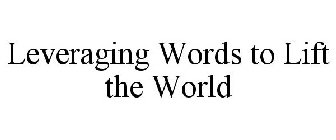 LEVERAGING WORDS TO LIFT THE WORLD