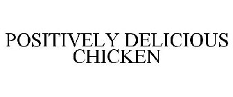 POSITIVELY DELICIOUS CHICKEN