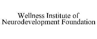 WELLNESS INSTITUTE OF NEURODEVELOPMENT FOUNDATION