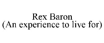 REX BARON (AN EXPERIENCE TO LIVE FOR)