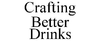 CRAFTING BETTER DRINKS