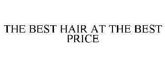 THE BEST HAIR AT THE BEST PRICE