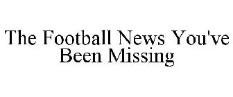 THE FOOTBALL NEWS YOU'VE BEEN MISSING