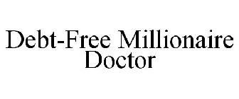 DEBT-FREE MILLIONAIRE DOCTOR