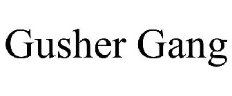 GUSHER GANG