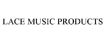 LACE MUSIC PRODUCTS