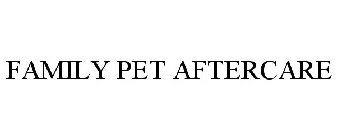 FAMILY PET AFTERCARE